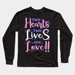 Two hearts two lives one love - valentines day Long Sleeve T-Shirt